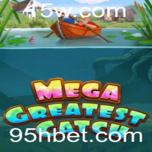 Explorando o Mundo do Jogo MegaGreatestCatch e o Sistema 5H Bet